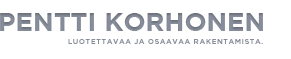 Pentti Korhonen - Luotettavaa ja osaavaa rakentamista.